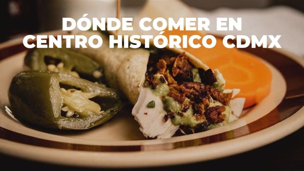 Descubre los Mejores Lugares para Comer en el Centro Histórico de CDMX